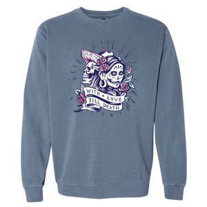 With Love Till Death Day Of The Dead Garment-Dyed Sweatshirt