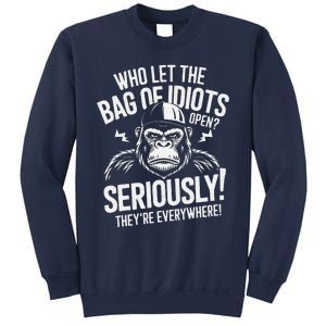 Who Left The Bag Of Idiots Open Seriously They Re Everywher Sweatshirt