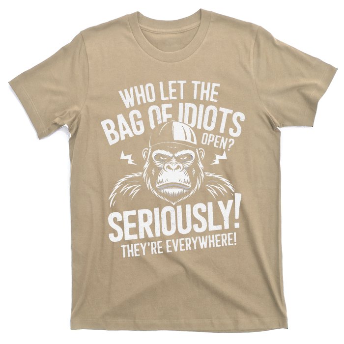 Who Left The Bag Of Idiots Open Seriously They Re Everywher T-Shirt