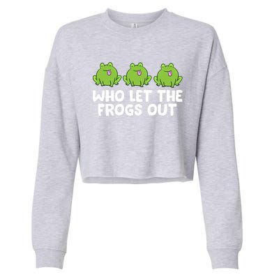 Who Let The Frogs Out Cute Frog Squad Frog Lovers Gift Cropped Pullover Crew