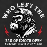 Who Left The Bag Of Idiots Open Seriously TheyRe Everywhere Cool Comfort Performance Bucket Hat