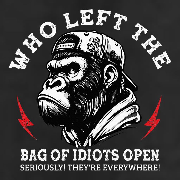 Who Left The Bag Of Idiots Open Seriously TheyRe Everywhere Cool Comfort Performance Bucket Hat