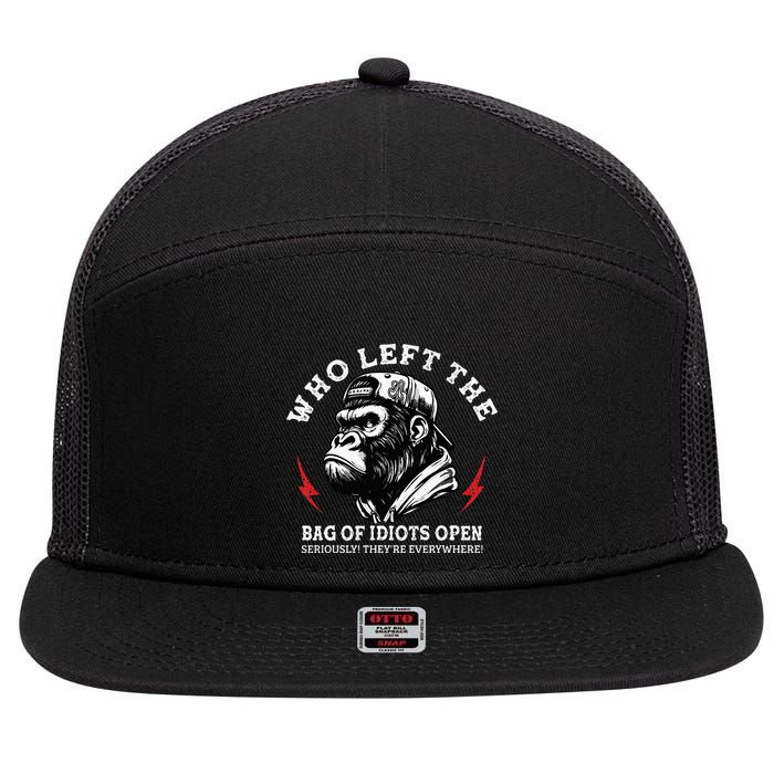 Who Left The Bag Of Idiots Open Seriously TheyRe Everywhere 7 Panel Mesh Trucker Snapback Hat