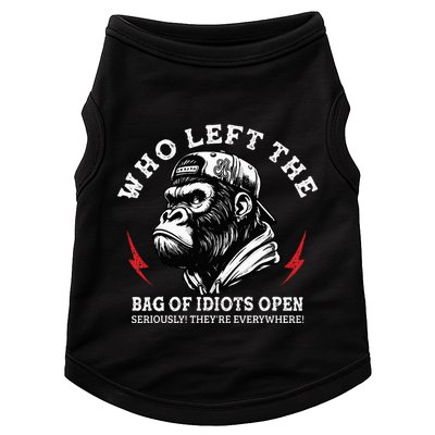Who Left The Bag Of Idiots Open Seriously TheyRe Everywhere Doggie Tank