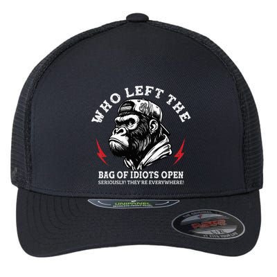 Who Left The Bag Of Idiots Open Seriously TheyRe Everywhere Flexfit Unipanel Trucker Cap