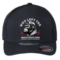 Who Left The Bag Of Idiots Open Seriously TheyRe Everywhere Flexfit Unipanel Trucker Cap