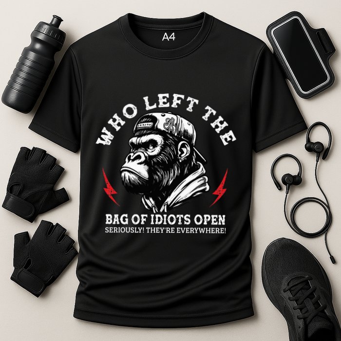 Who Left The Bag Of Idiots Open Seriously TheyRe Everywhere Performance Shirt