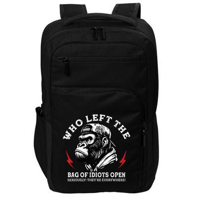 Who Left The Bag Of Idiots Open Seriously TheyRe Everywhere Impact Tech Backpack