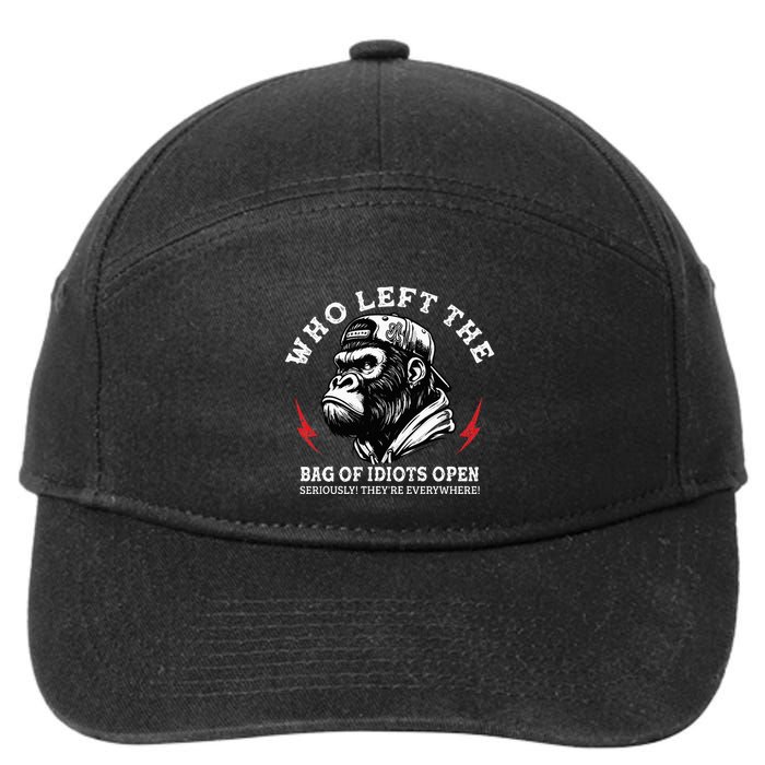 Who Left The Bag Of Idiots Open Seriously TheyRe Everywhere 7-Panel Snapback Hat