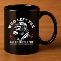 Who Left The Bag Of Idiots Open Seriously TheyRe Everywhere 11oz C Handle Ceramic Mug