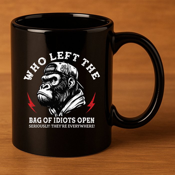 Who Left The Bag Of Idiots Open Seriously TheyRe Everywhere 11oz C Handle Ceramic Mug
