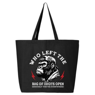 Who Left The Bag Of Idiots Open Seriously TheyRe Everywhere 25L Jumbo Tote