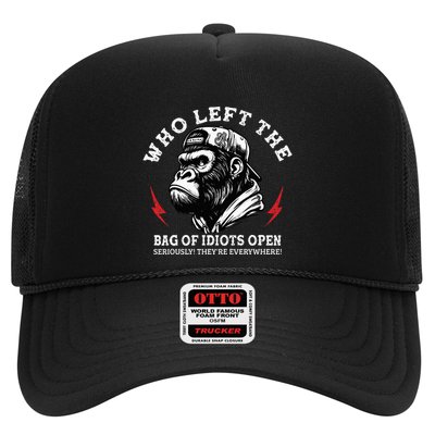 Who Left The Bag Of Idiots Open Seriously TheyRe Everywhere Trucker Hat