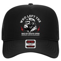 Who Left The Bag Of Idiots Open Seriously TheyRe Everywhere Trucker Hat