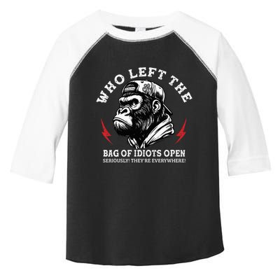 Who Left The Bag Of Idiots Open Seriously TheyRe Everywhere Toddler Fine Jersey T-Shirt