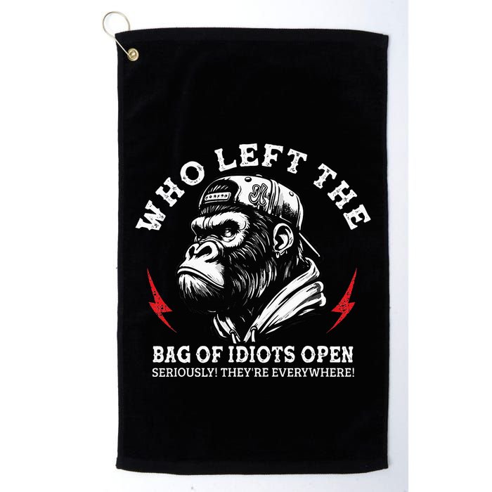 Who Left The Bag Of Idiots Open Seriously TheyRe Everywhere Golf Towel