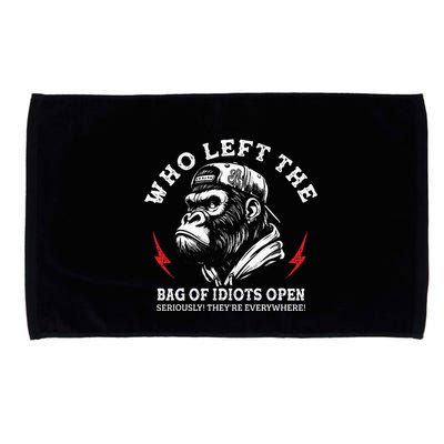 Who Left The Bag Of Idiots Open Seriously TheyRe Everywhere Microfiber Hand Towel