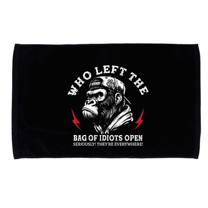 Who Left The Bag Of Idiots Open Seriously TheyRe Everywhere Microfiber Hand Towel