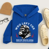 Who Left The Bag Of Idiots Open Seriously TheyRe Everywhere Hoodie