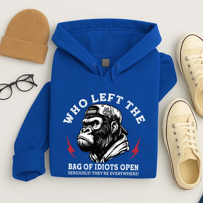 Who Left The Bag Of Idiots Open Seriously TheyRe Everywhere Hoodie