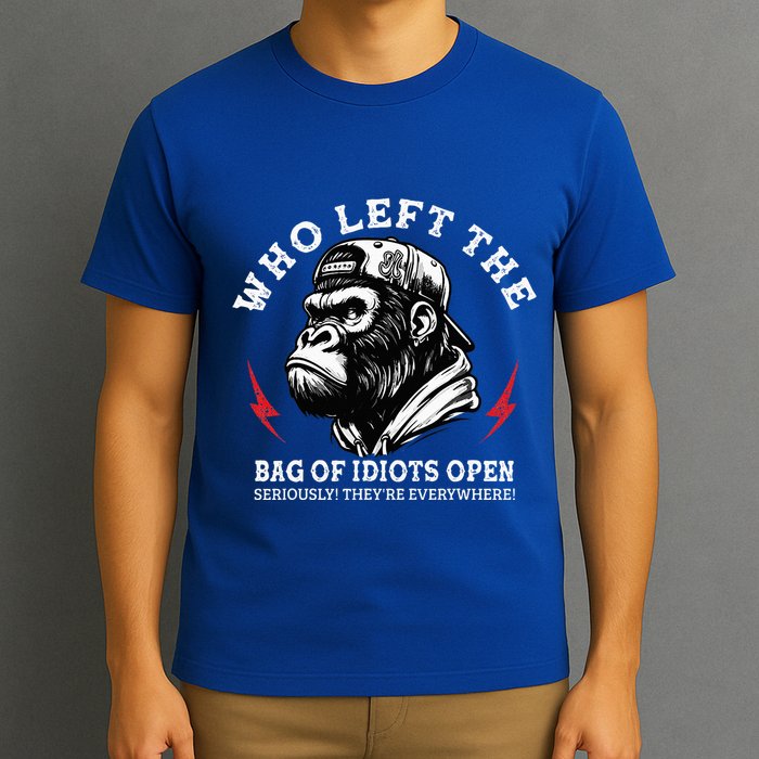 Who Left The Bag Of Idiots Open Seriously TheyRe Everywhere T-Shirt