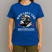 Who Left The Bag Of Idiots Open Seriously TheyRe Everywhere T-Shirt