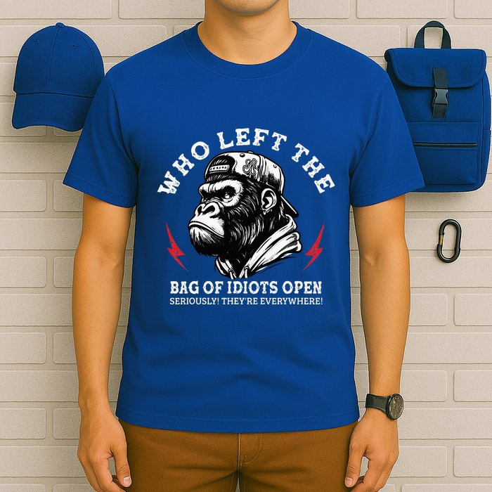 Who Left The Bag Of Idiots Open Seriously TheyRe Everywhere T-Shirt