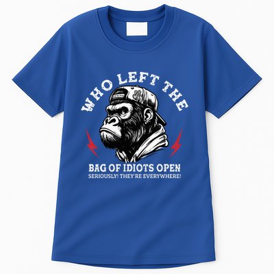 Who Left The Bag Of Idiots Open Seriously TheyRe Everywhere Tall T-Shirt