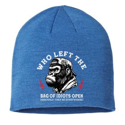 Who Left The Bag Of Idiots Open Seriously TheyRe Everywhere Sustainable Beanie
