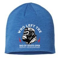 Who Left The Bag Of Idiots Open Seriously TheyRe Everywhere Sustainable Beanie
