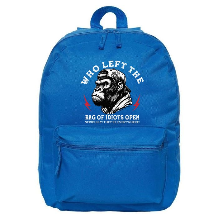Who Left The Bag Of Idiots Open Seriously TheyRe Everywhere 16 in Basic Backpack