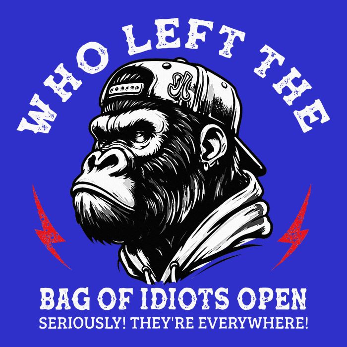 Who Left The Bag Of Idiots Open Seriously TheyRe Everywhere Poster