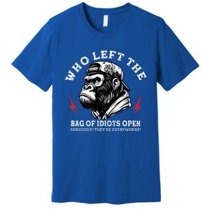 Who Left The Bag Of Idiots Open Seriously TheyRe Everywhere Premium T-Shirt