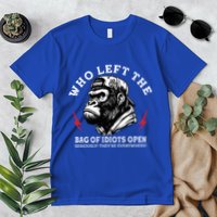 Who Left The Bag Of Idiots Open Seriously TheyRe Everywhere Premium T-Shirt