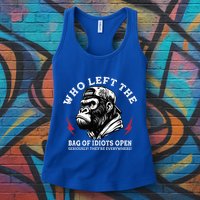 Who Left The Bag Of Idiots Open Seriously TheyRe Everywhere Womens Tank Top