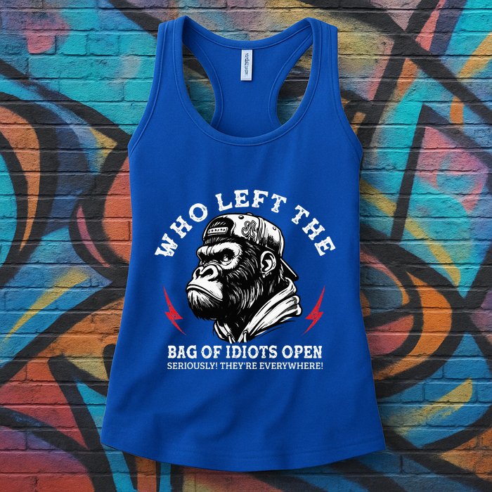 Who Left The Bag Of Idiots Open Seriously TheyRe Everywhere Womens Tank Top
