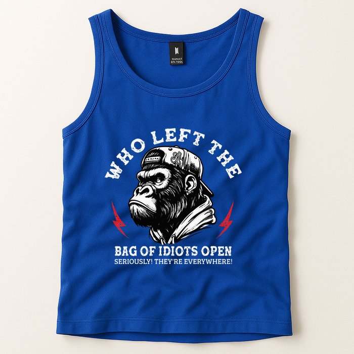 Who Left The Bag Of Idiots Open Seriously TheyRe Everywhere Tank Top
