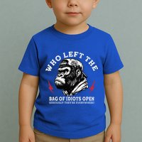 Who Left The Bag Of Idiots Open Seriously TheyRe Everywhere Toddler T-Shirt