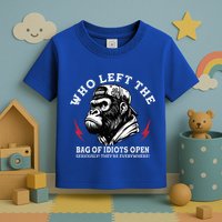 Who Left The Bag Of Idiots Open Seriously TheyRe Everywhere Toddler T-Shirt