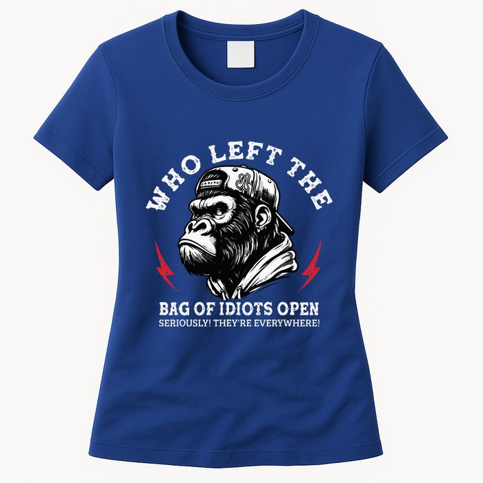 Who Left The Bag Of Idiots Open Seriously TheyRe Everywhere Womens T-Shirt