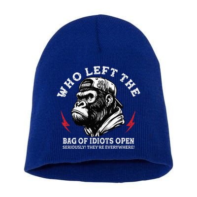 Who Left The Bag Of Idiots Open Seriously TheyRe Everywhere Short Acrylic Beanie