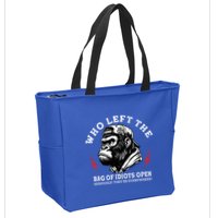 Who Left The Bag Of Idiots Open Seriously TheyRe Everywhere Zip Tote Bag