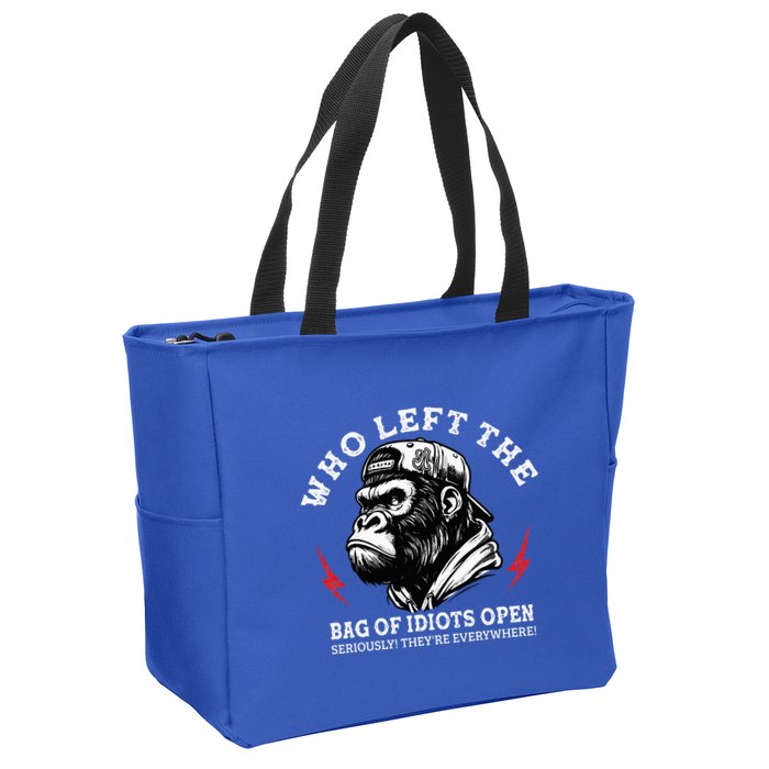 Who Left The Bag Of Idiots Open Seriously TheyRe Everywhere Zip Tote Bag
