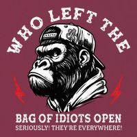 Who Left The Bag Of Idiots Open Seriously TheyRe Everywhere 16oz Travel Tumbler