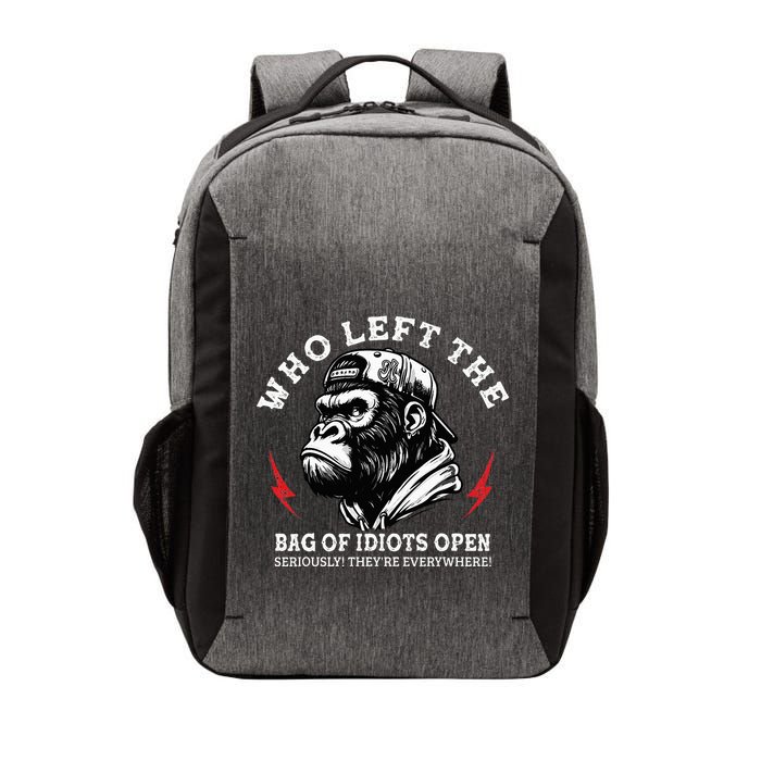 Who Left The Bag Of Idiots Open Seriously TheyRe Everywhere Vector Backpack