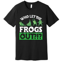 Who Let The Frogs Out Premium T-Shirt