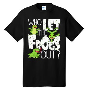 Who Let The Frogs Out Funny Amphibian Lover Frog Owner Tall T-Shirt