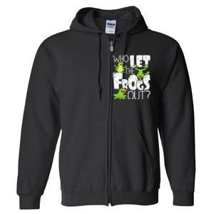 Who Let The Frogs Out Funny Amphibian Lover Frog Owner Full Zip Hoodie