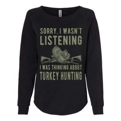 Wasn't Listening Turkey Hunter Turkey Hunting Funny Gift Womens California Wash Sweatshirt