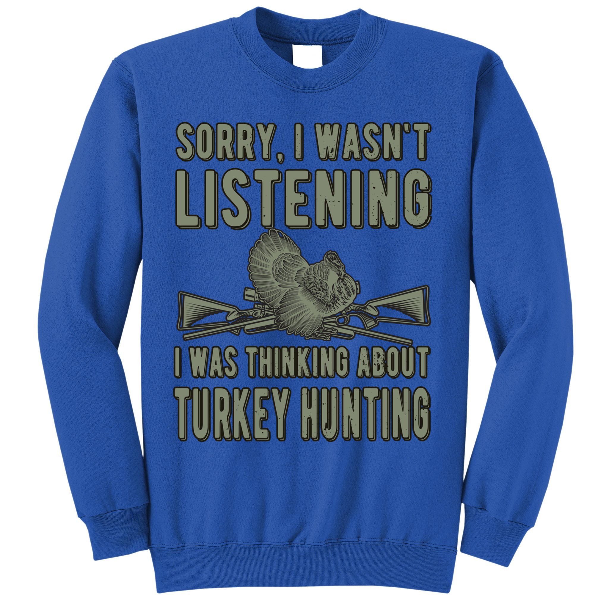 Wasn't Listening Turkey Hunter Turkey Hunting Funny Gift Sweatshirt